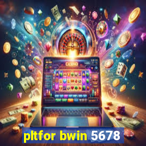 pltfor bwin 5678